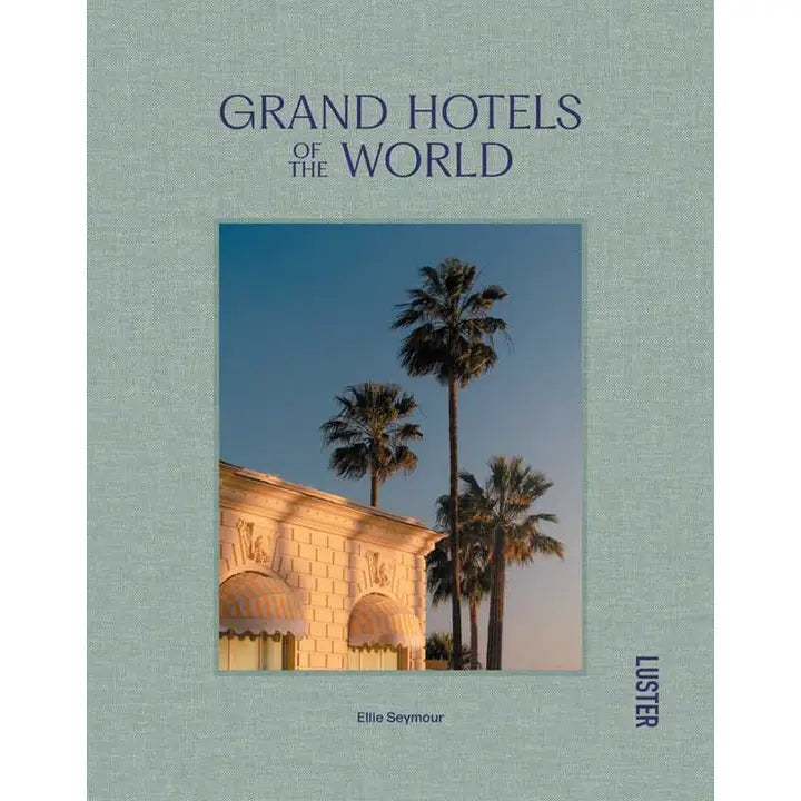 Grand Hotels of the World By Ellie Seymour